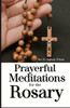 Prayerful Meditations for the Rosary: History of the Rosary, How to Pray the Rosary with Meditations and Miracles of the Rosary.