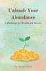 Unleash Your Abundance: A Challenge for Wealth and Success