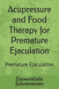 Acupressure and Food Therapy for Premature Ejaculation: Premature Ejaculation
