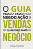 O guia passo a passo para negociaÃ§Ã£o e vendas em qualquer ramo de negÃ³cio