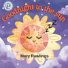 Goodnight to the sun: A rhyming bedtime story