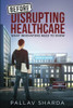 Before Disrupting Healthcare: What Innovators Need To Know