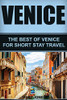 Venice: The Best Of Venice For Short Stay Travel (Short Stay Travel - City Guides)