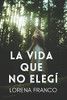La Vida Que No Elegi (Spanish Edition)