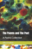 The Poems and The Poet: A Poetry Collection