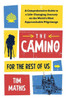 The Camino for the Rest of Us: A Comprehensive Guide to a Life-Changing Journey on the World's Most Approachable Pilgrimage