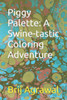 Piggy Palette: A Swine-tastic Coloring Adventure