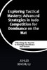Exploring Tactical Mastery: Advanced Strategies in Judo Competition for Dominance on the Mat: Unlocking the Secrets to Strategic Excellence and Victor