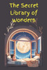 ''The Secret Library of Wonders'': An Amazing Adventures story book for kids and toddlers