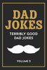Dad Jokes: The Terribly Good Dad Jokes Book| Father?çös Day Gift, Dads Birthday Gift, Christmas Gift For Dads
