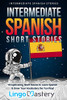 Intermediate Spanish Short Stories: 10 Captivating Short Stories To Learn Spanish & Grow Your Vocabulary The Fun Way! (Intermediate Spanish Stories) (Volume 1) (Spanish Edition)