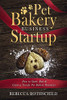 Pet Bakery Business Startup: How To Start, Run & Grow A Trendy Pet Bakery Business