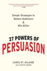 27 Powers of Persuasion: Simple Strategies to Seduce Audiences & Win Allies