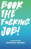 Book The Fucking Job!: A Guide For Actors
