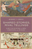 Shared Stories, Rival Tellings: Early Encounters Of Jews, Christians, And Muslims
