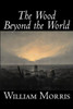 The Wood Beyond the World by William Morris, Fiction, Classics, Fantasy, Fairy Tales, Folk Tales, Legends & Mythology