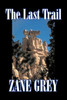 The Last Trail by Zane Grey, Fiction, Westerns, Historical