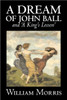 'A Dream of John Ball' and 'A King's Lesson' by Wiliam Morris, Fiction, Classics, Literary, Fairy Tales, Folk Tales, Legends & Mythology