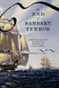 The End Of Barbary Terror: America'S 1815 War Against The Pirates Of North Africa