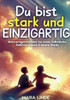 Du bist stark und EINZIGARTIG: Mutmachgeschichten für Kinder ab 6 Jahren - voller Selbstvertrauen, Herz und innerer Stärke.