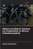 Wplyw produkcji drewna na środowisko w Afryce Subsaharyjskiej