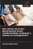 Jak różnią się treści generowane przez użytkowników związane z marką na Instagramie?