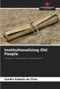 Institutionalising Old People