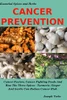 Cancer Prevention: Cancer Factors, Cancer Fighting Foods And How The Spices Turmeric, Ginger And Garlic Can Reduce Cancer Risk (Healthy Living, Wellness And Prevention)
