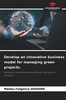 Develop an innovative business model for managing green projects.