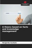 A theory based on facts and knowledge management