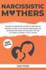 Narcissistic Mothers: Healing The Daughters Victims Of Narcissistic Mothers. A Guide To Recognize Narcissism, Heal And Break Free From The Narcissist ... Journey Of Self-Healing (Psychological Abuse)