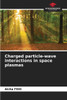 Charged particle-wave interactions in space plasmas