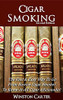 Cigar Smoking: The Fast & Easy Way To Go From Novice Cigar Smoker To Know-It-All Cigar Aficionado! Updated Second Edition