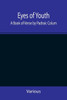 Eyes of Youth; A Book of Verse by Padraic Colum, Shane Leslie, Viola Meynell, Ruth Lindsay, Hugh Austin, Judith Lytton, Olivia Meynell, Maurice Healy,