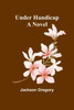Under Handicap; A Novel