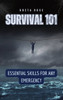Survival 101: Essential Skills for Any Emergency