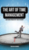 The Art of Time Management: Mastering Productivity and Efficiency