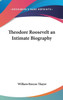 Theodore Roosevelt an Intimate Biography