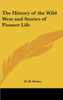 The History of the Wild West and Stories of Pioneer Life