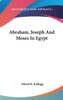 Abraham, Joseph And Moses In Egypt