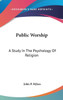 Public Worship: A Study In The Psychology Of Religion