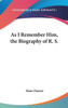 As I Remember Him, the Biography of R. S.