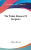 The Trojan Women Of Euripides