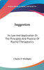 Suggestion: Its Law And Application Or The Principles And Practice Of Psycho-Therapeutics