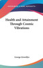 Health and Attainment Through Cosmic Vibrations