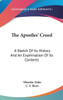 The Apostles' Creed: A Sketch Of Its History And An Examination Of Its Contents