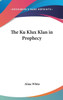 The Ku Klux Klan in Prophecy