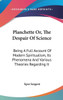 Planchette Or, The Despair Of Science: Being A Full Account Of Modern Spiritualism, Its Phenomena And Various Theories Regarding It