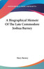A Biographical Memoir Of The Late Commodore Joshua Barney