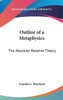 Outline of a Metaphysics: The Absolute-Relative Theory